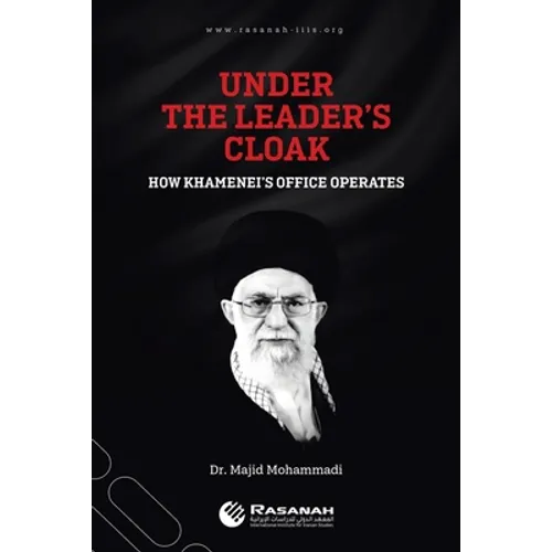 Under the Leader's Cloak: How Khamenei's Office Operates