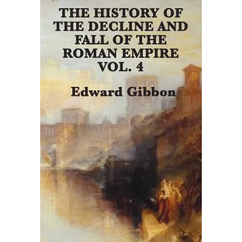 The History of the Decline and Fall of the Roman Empire Vol. 4