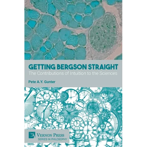 Getting Bergson Straight: The Contributions of Intuition to the Sciences