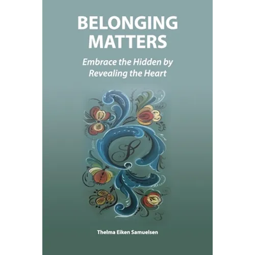 Belonging Matters: Embrace the Hidden by Revealing the Heart
