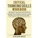 Critical Thinking Skills Workbook: Questions, Exercises and Games to Develop Your Problem Solving, Critical Thinking and Goal Achieving Skills