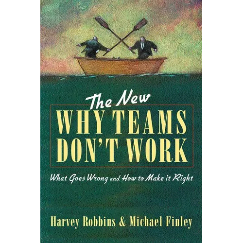 The New Why Teams Don't Work: What Goes Wrong and How to Make It Right