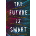 The Future Is Smart: How Your Company Can Capitalize on the Internet of Things--And Win in a Connected Economy