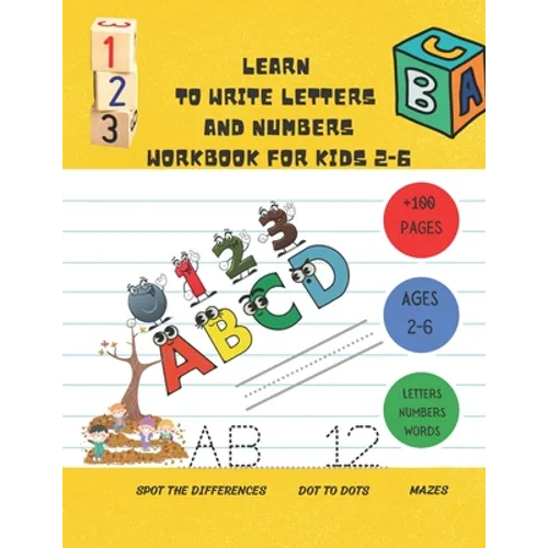 Learn to Write Letters and Numbers Workbook for Kids 2-6: a handwriting practice activity book for kids plus some others activities ( dot to dots, spo