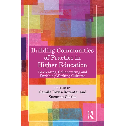Building Communities of Practice in Higher Education: Co-creating, Collaborating and Enriching Working Cultures