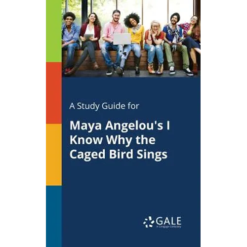 A Study Guide for Maya Angelou's I Know Why the Caged Bird Sings