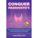 Conquer Hashimoto's: How to Achieve Remission from Autoimmune Disease, Shrink Thyroid Nodules, and Avoid Surgery