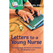 Letters to a Young Nurse: Encouragement, Resilience and Wisdom for a Challenging Career
