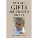Not All Gifts Are Wrapped Pretty