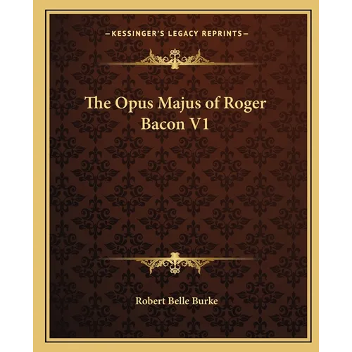 The Opus Majus of Roger Bacon V1