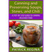 Canning and Preserving Soups, Stews, and Chili: A Step-by-Step Guide to Canning Delicious Food
