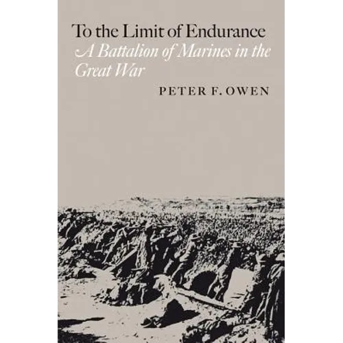 To the Limit of Endurance: A Battalion of Marines in the Great War