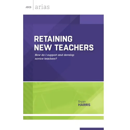 Retaining New Teachers: How Do I Support and Develop Novice Teachers? (ASCD Arias)