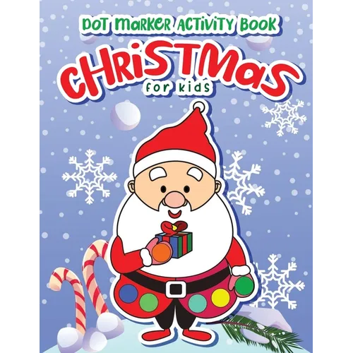 Dot Markers Activity Book Christmas: Dot a Page a day (Christmas) Easy Guided BIG DOTS Gift For Kids Ages 1-3, 2-4, 3-5, Baby, Toddler, Preschool, ...