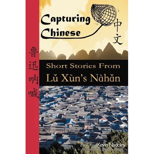 Capturing Chinese: Short Stories From Lu Xun's Nahan