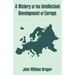 A History of the Intellectual Development of Europe