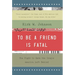 To Be a Friend Is Fatal
