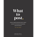 What to Post: How to Create Engaging Social Media Content that Builds Your Brand and Gets Results (for Real Estate)