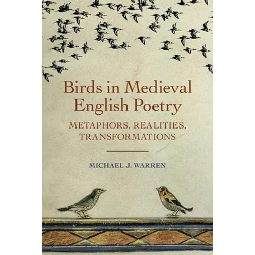 Birds in Medieval English Poetry: Metaphors, Realities, Transformations