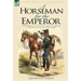 A Horseman for the Emperor: A Cavalryman of Napoleon's Army on Campaign Throughout the Napoleonic Wars