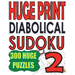 Huge Print Diabolical Sudoku 2: 300 Large Print Diabolical Level Sudoku Puzzles with 2 puzzles per page in a big 8.5 x 11 inch book