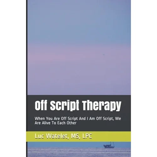 Off Script Therapy: When You Are Off Script And I Am Off Script, We Are Alive To Each Other