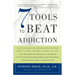7 Tools to Beat Addiction: A New Path to Recovery from Addictions of Any Kind: Smoking, Alcohol, Food, Drugs, Gambling, Sex, Love