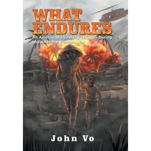 What Endures: An Amerasian's Lifelong Struggle During and After the Vietnam War