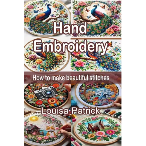 Hand Embroidery: How to Make Beautiful Stitches