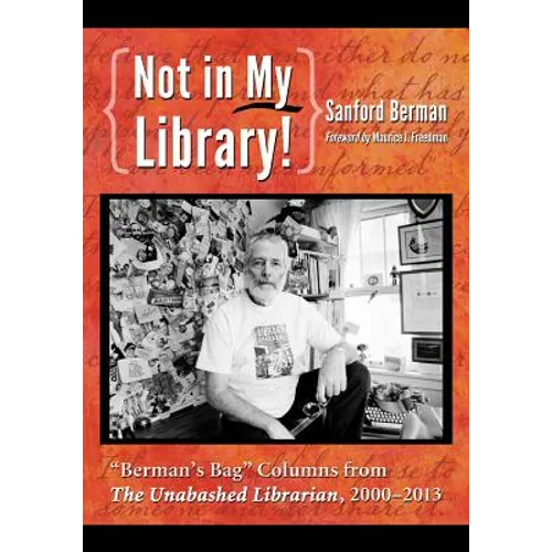 Not in My Library!: Berman's Bag Columns from the Unabashed Librarian, 2000-2013