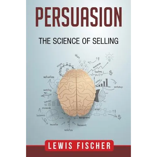 Persuasion: The Science of Selling