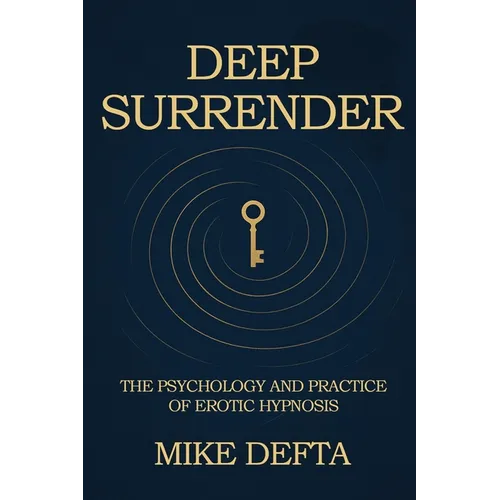 Deep Surrender: The Psychology and Practice of Erotic Hypnosis