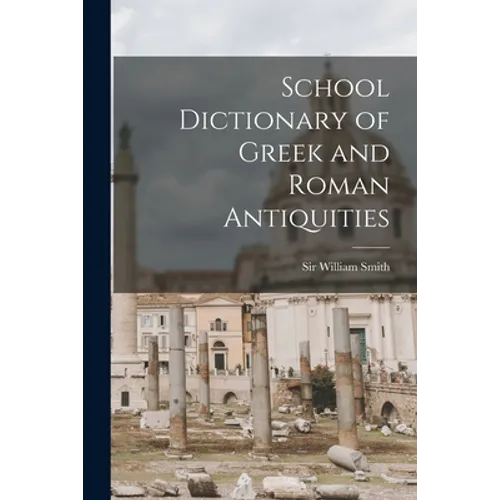 School Dictionary of Greek and Roman Antiquities