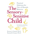 The Sensory-Sensitive Child: Practical Solutions for Out-Of-Bounds Behavior