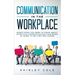 Communication In The Workplace: Everything You Need To Know About Effective Communication Strategies At Work To Be A Better Leader
