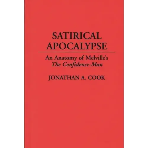Satirical Apocalypse: An Anatomy of Melville's The Confidence-Man