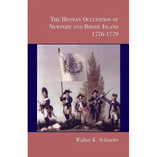 The Hessian Occupation of Newport and Rhode Island, 1776-1779