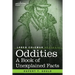 Oddities: A Book of Unexplained Facts