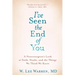 I've Seen the End of You: A Neurosurgeon's Look at Faith, Doubt, and the Things We Think We Know
