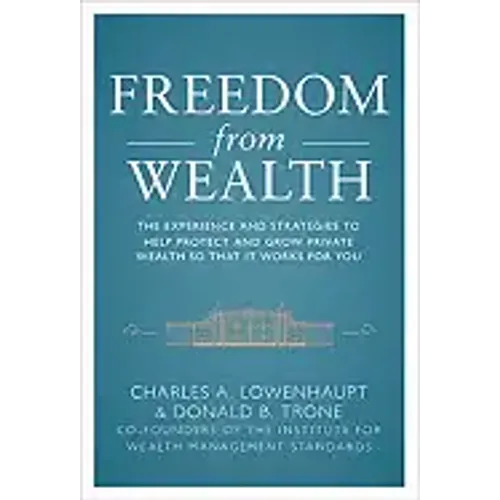 Freedom from Wealth: The Experience and Strategies to Help Protect and Grow Private Wealth