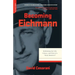 Becoming Eichmann: Rethinking the Life, Crimes, and Trial of a "Desk Murderer"