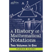 A History of Mathematical Notations (Two Volume in One)