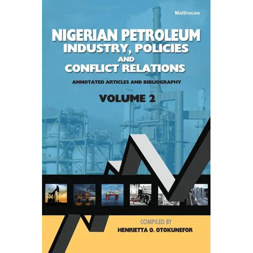 Nigerian Petroleum Industry, Policies and Conflict Relations Vol II: Annotated Articles and Bibliography