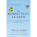 The Respectful Leader: Seven Ways to Influence Without Intimidation