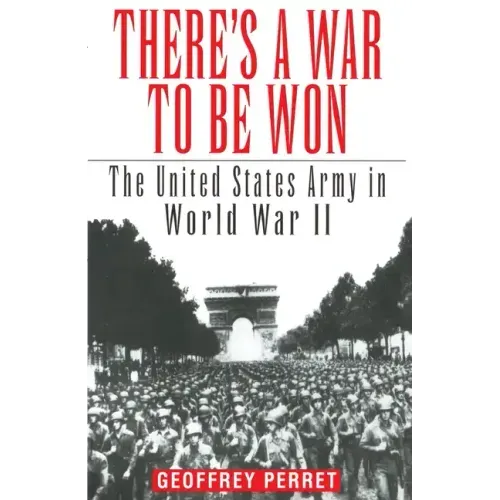 There's a War to Be Won: The United States Army in World War II