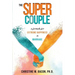 The Super Couple: A Formula for Extreme Happiness in Marriage