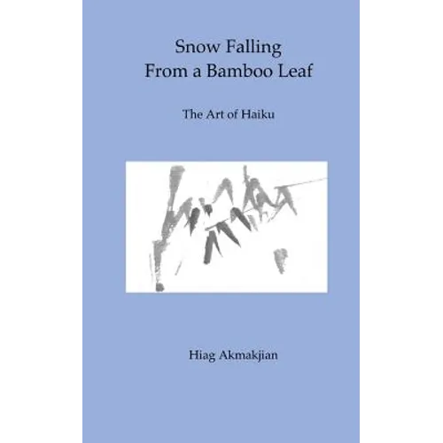 Snow Falling From a Bamboo Leaf: The Art of Haiku