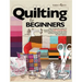 Quilting For Beginners: The Ultimate Guide to Master the Art of Quilting, with Practical Step-by-Step Instructions and Easy Project Ideas