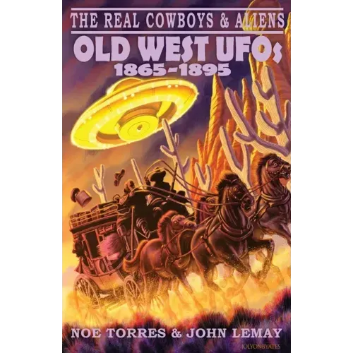 The Real Cowboys & Aliens: Old West UFOs (1865-1895)