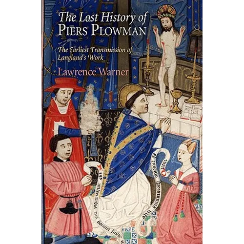 The Lost History of Piers Plowman: The Earliest Transmission of Langland's Work